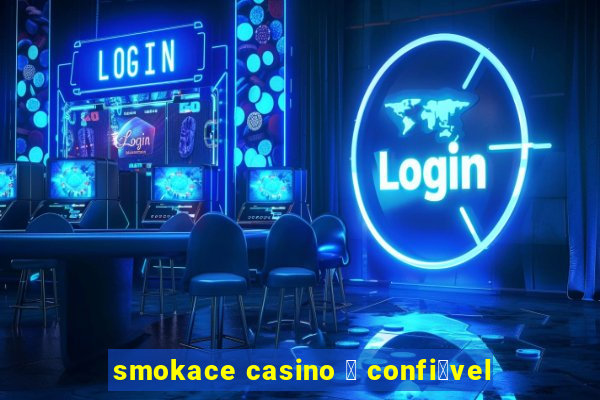 smokace casino 茅 confi谩vel