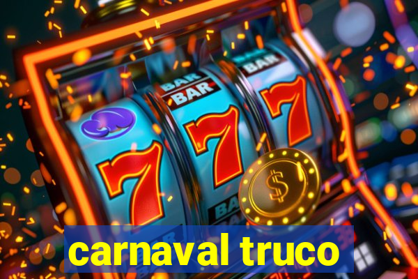 carnaval truco