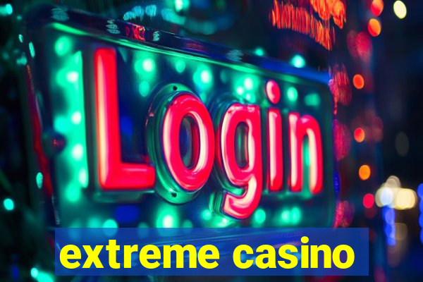 extreme casino