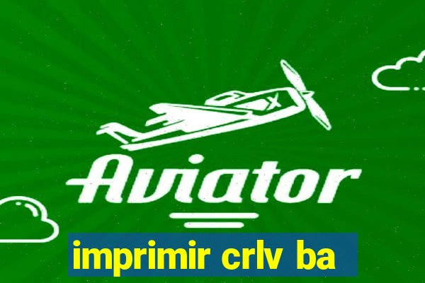 imprimir crlv ba