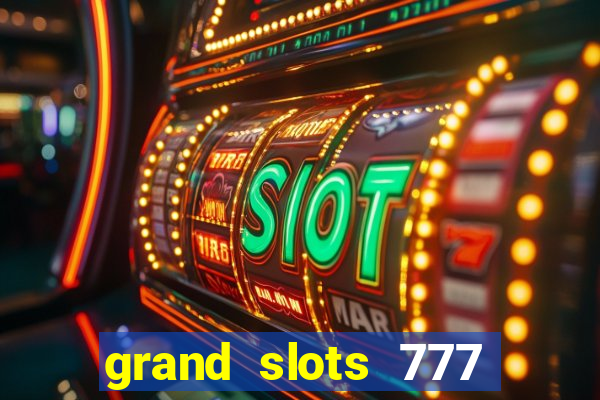 grand slots 777 paga mesmo