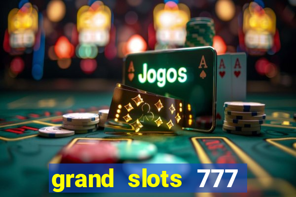 grand slots 777 paga mesmo