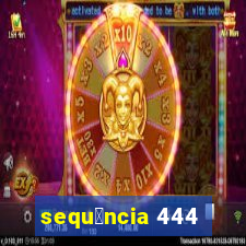 sequ锚ncia 444