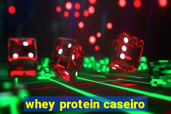 whey protein caseiro