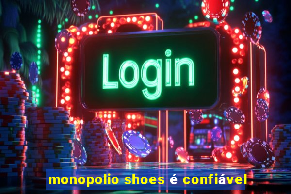 monopolio shoes é confiável