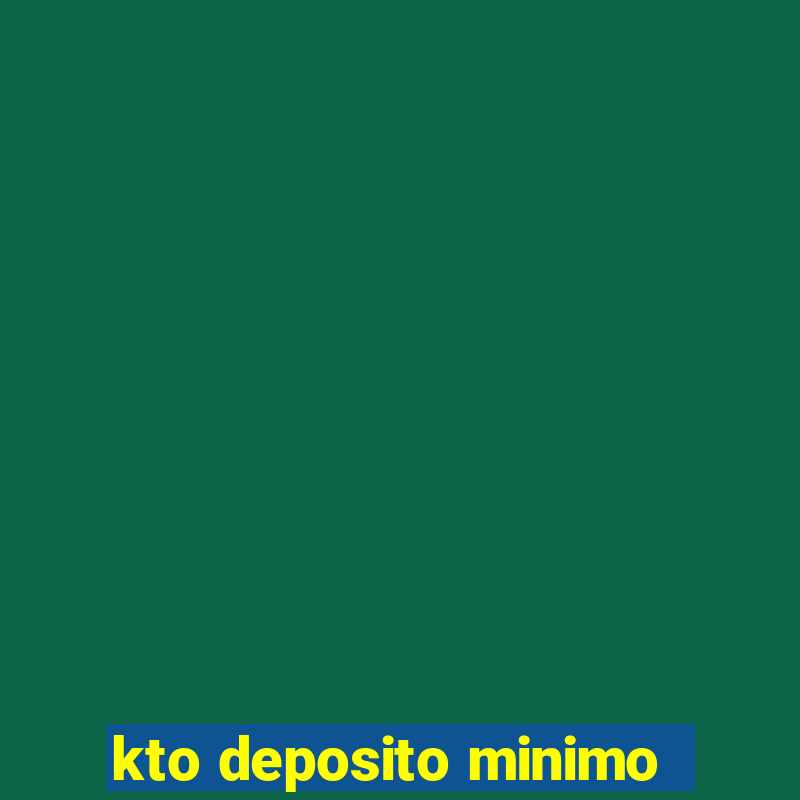 kto deposito minimo