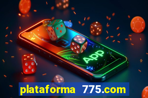 plataforma 775.com paga mesmo