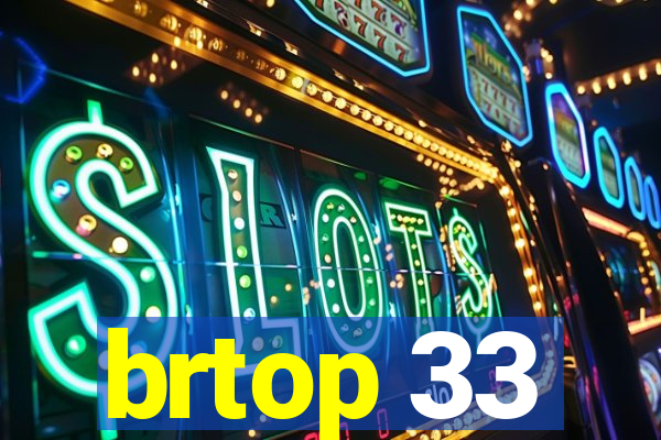 brtop 33