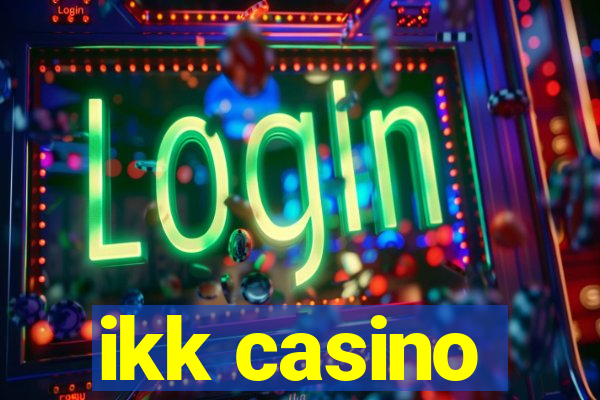 ikk casino