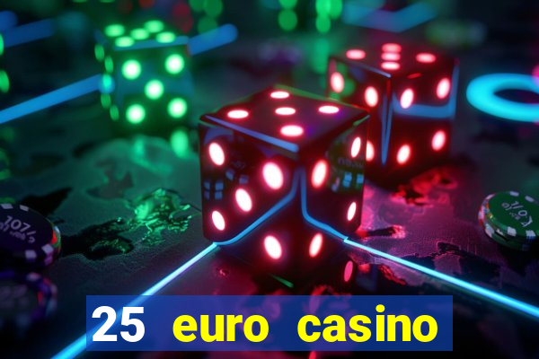 25 euro casino bonus ohne einzahlung