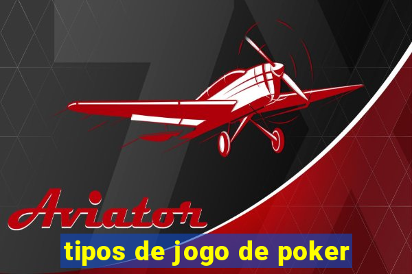 tipos de jogo de poker