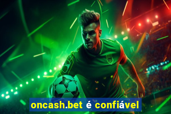 oncash.bet é confiável