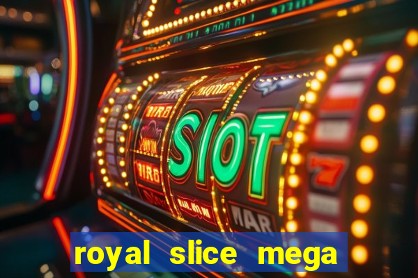 royal slice mega world wide