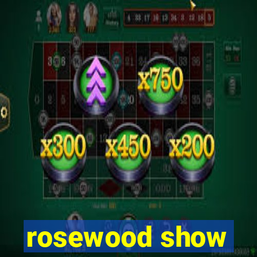 rosewood show