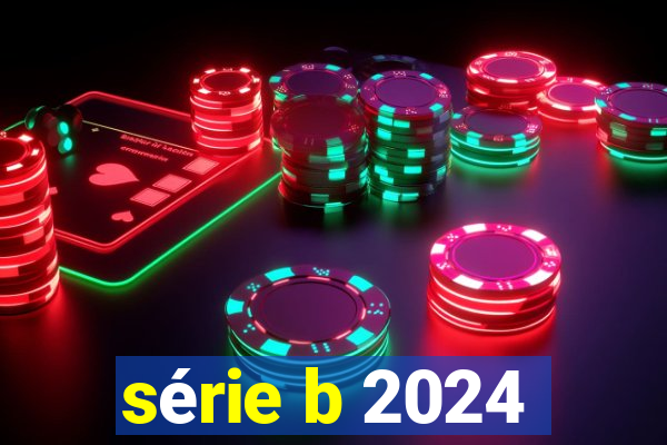 série b 2024