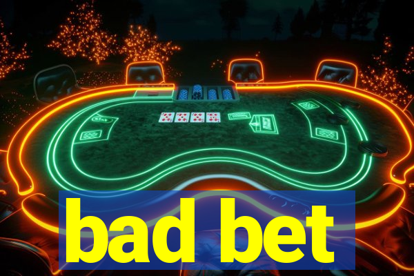 bad bet