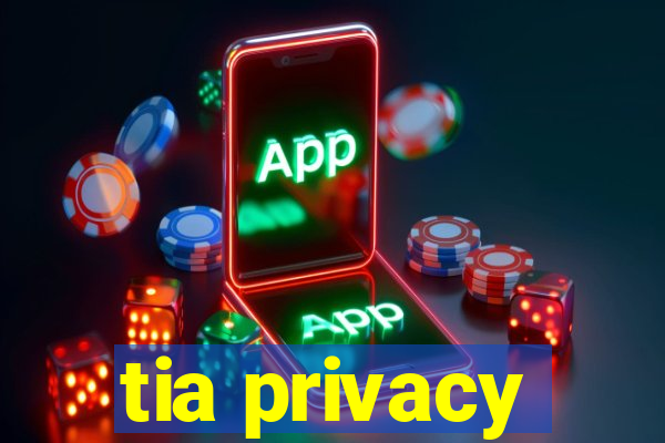 tia privacy