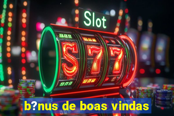 b?nus de boas vindas