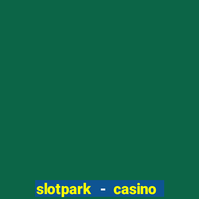 slotpark - casino slot games