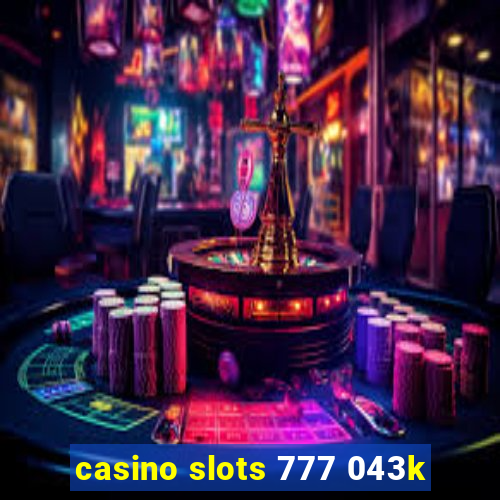 casino slots 777 043k