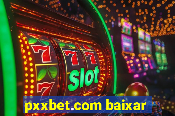 pxxbet.com baixar