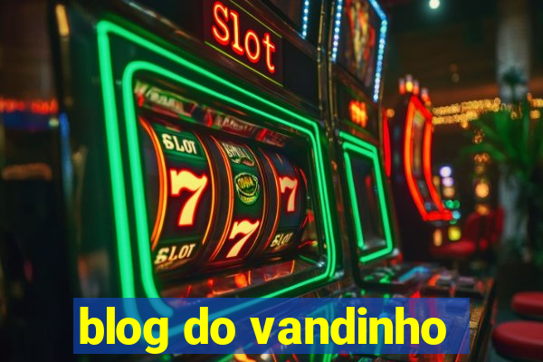 blog do vandinho