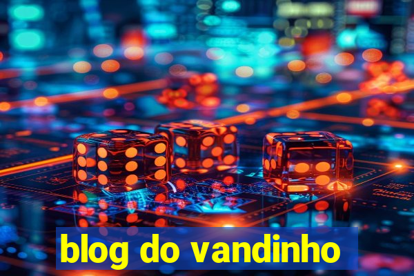 blog do vandinho