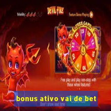 bonus ativo vai de bet