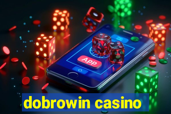 dobrowin casino