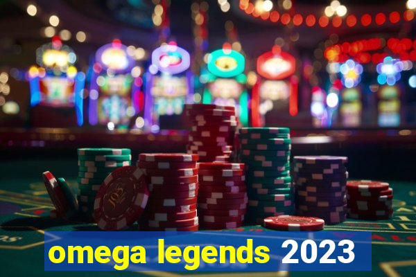 omega legends 2023