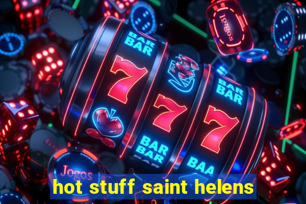 hot stuff saint helens