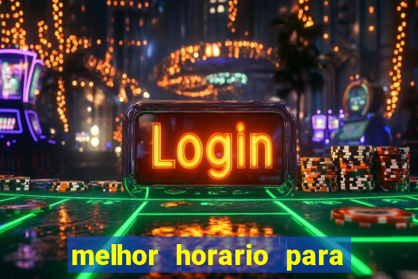 melhor horario para jogar slots