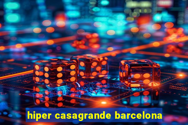 hiper casagrande barcelona