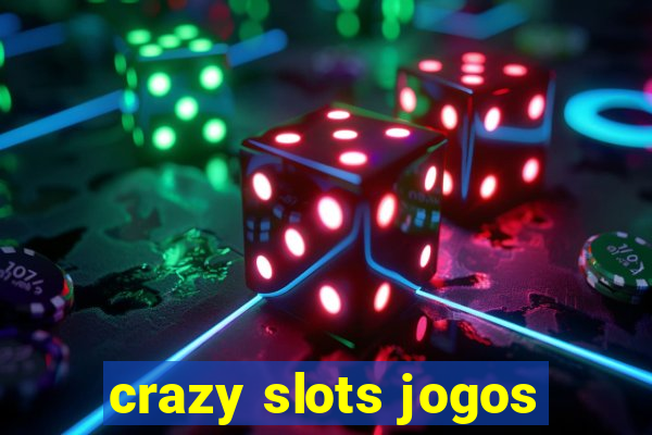 crazy slots jogos