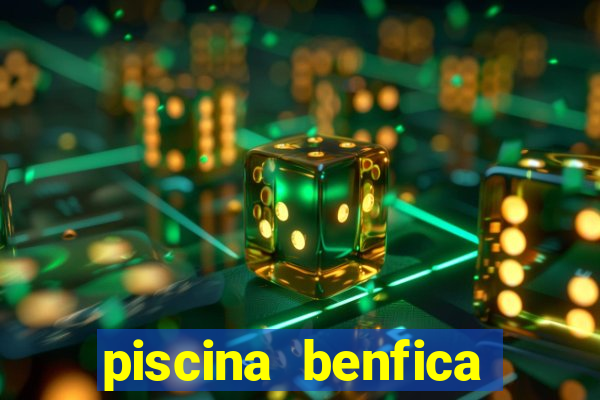 piscina benfica tabela pre莽os