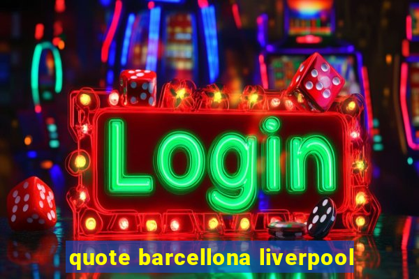 quote barcellona liverpool