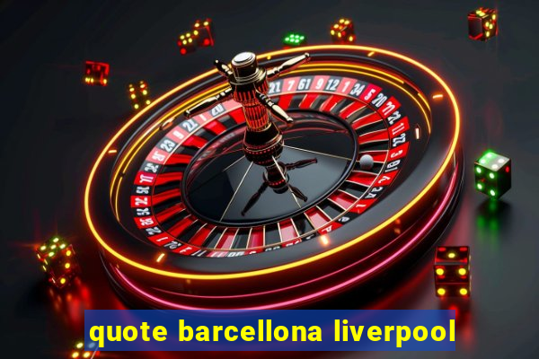 quote barcellona liverpool