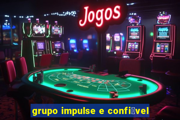 grupo impulse e confi谩vel