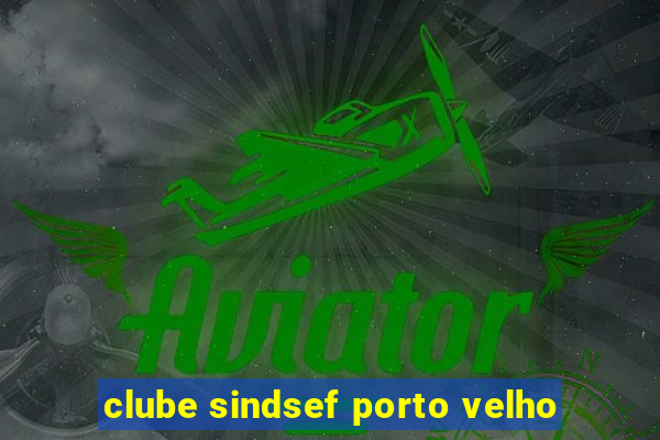 clube sindsef porto velho