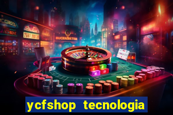 ycfshop tecnologia em ecommerce ltda jogos