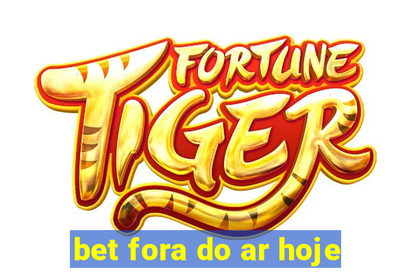 bet fora do ar hoje