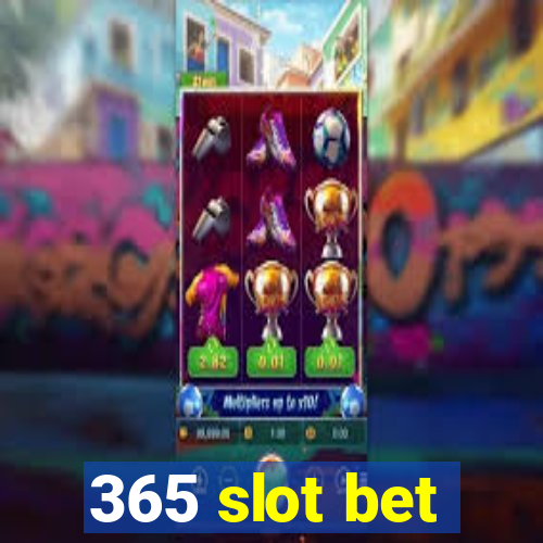 365 slot bet