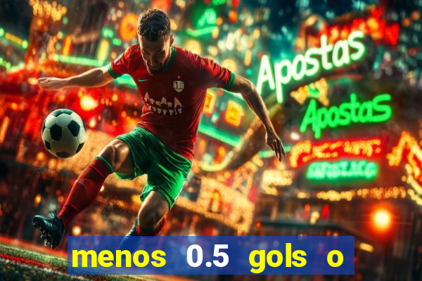 menos 0.5 gols o que significa