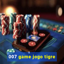 007 game jogo tigre