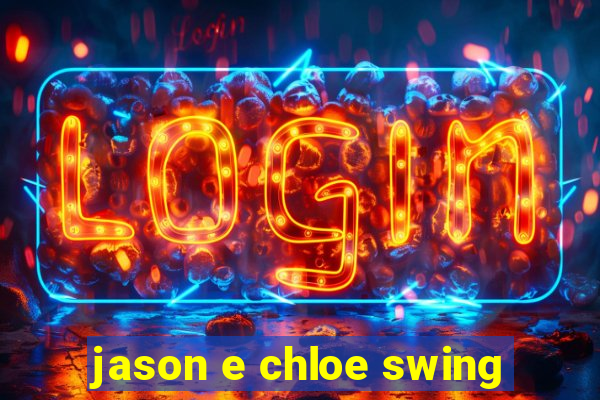 jason e chloe swing