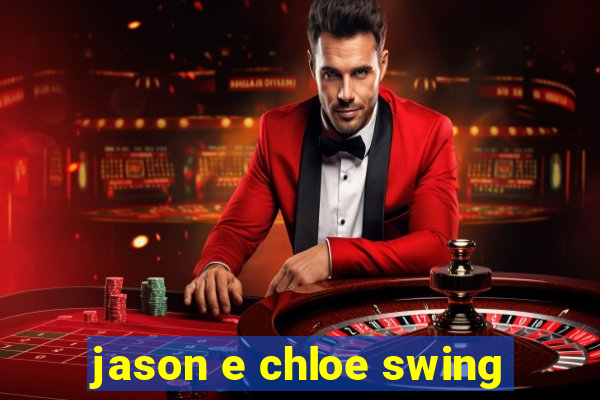 jason e chloe swing