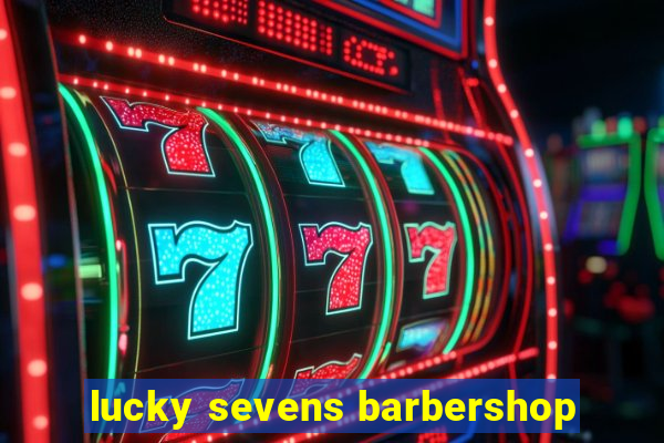 lucky sevens barbershop