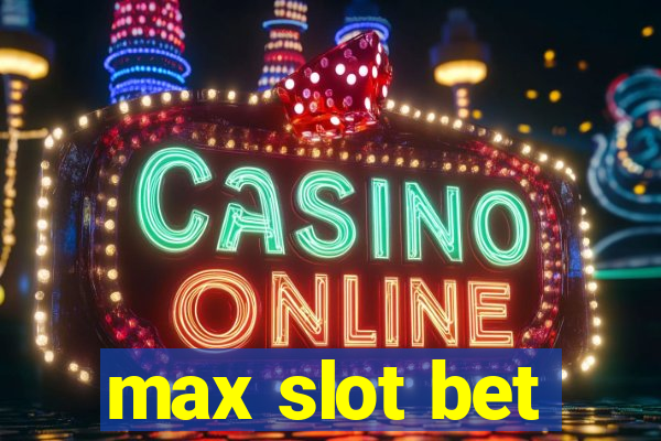 max slot bet