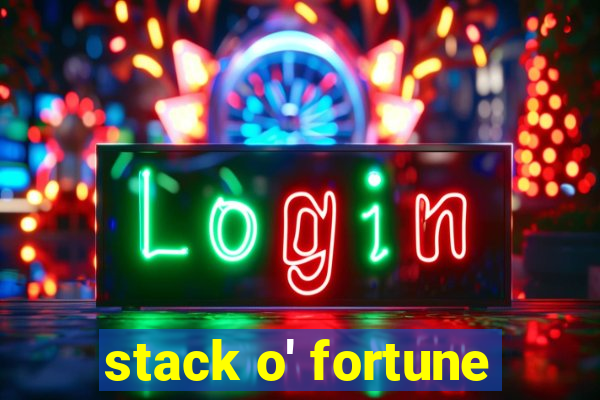 stack o' fortune