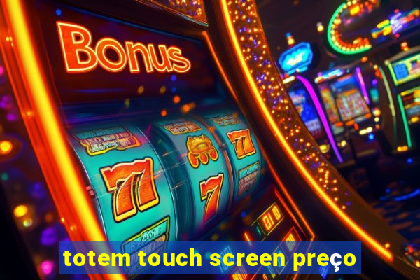 totem touch screen preço